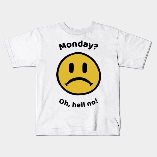 Monday? Oh, hell no! Kids T-Shirt by Fantastic Store